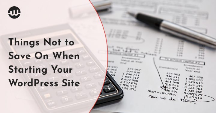 Things Not to Save on When Starting WordPress site