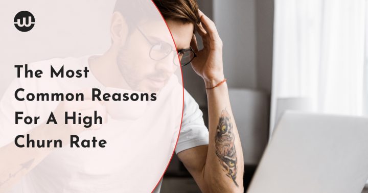 The Most Common Reasons For A High Churn Rate
