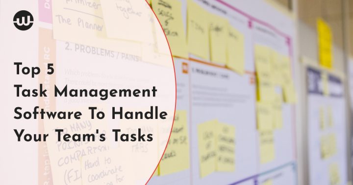 Top 5 Task Management Software To Handle Your Team's Tasks