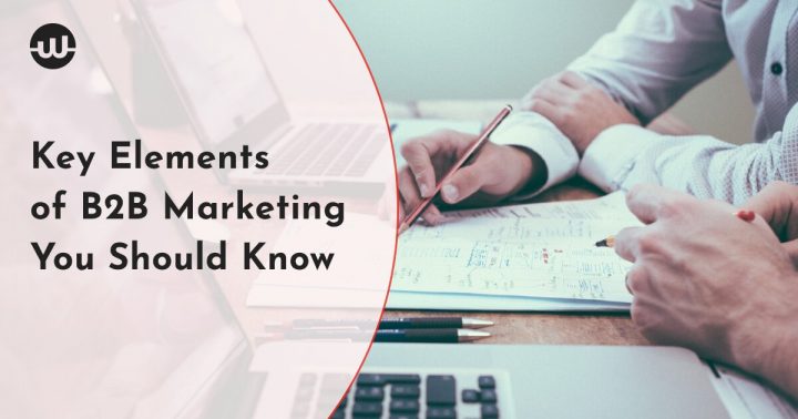 The Key Elements of B2b Marketing You Should Know of