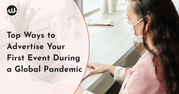 Top Ways to Advertise Your First Event During a Global Pandemic