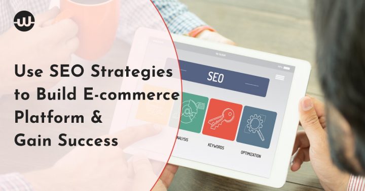 Use Seo Strategies to Build Your E-commerce Platform & Gain Success