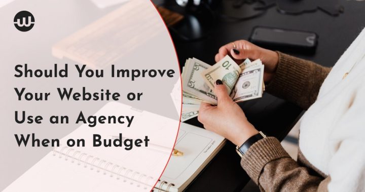 Should You Improve Your Website or Use an Agency When on Budget