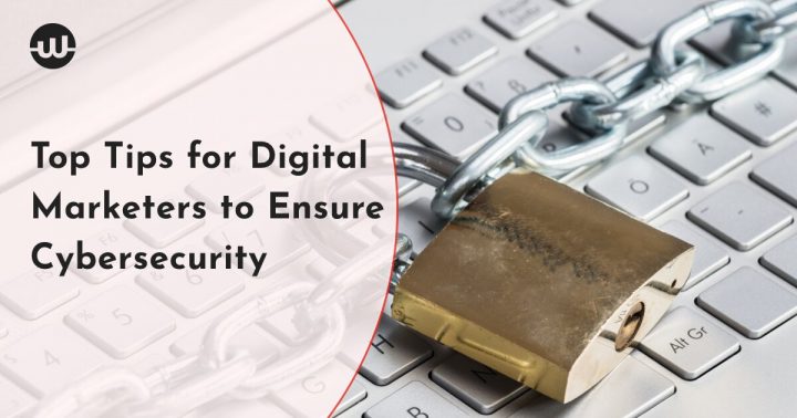 Top Tips for Digital Marketers to Ensure Cybersecurity