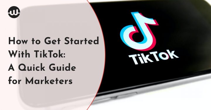 How to Get Started With TikTok: A Quick Guide for Marketers