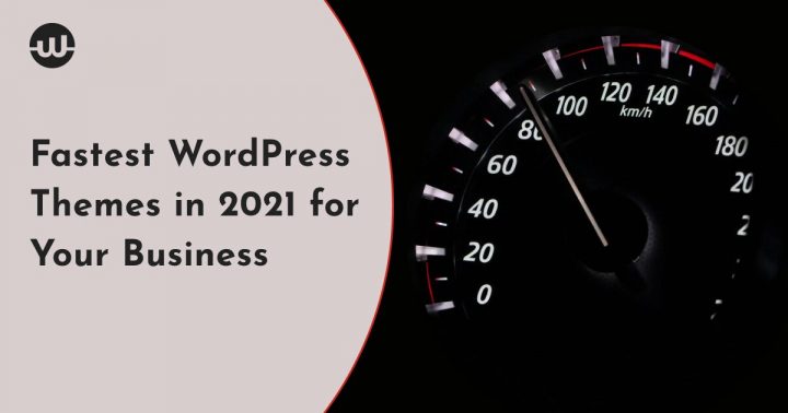 10 Fastest WordPress Themes in 2021 for Your Business