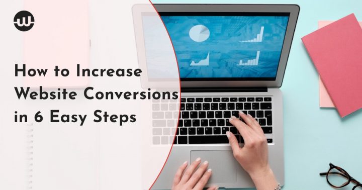 How to Increase Website Conversions in 6 Easy Steps