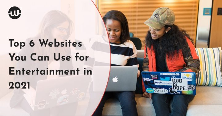 Top 6 Websites You Can Use for Entertainment in 2021