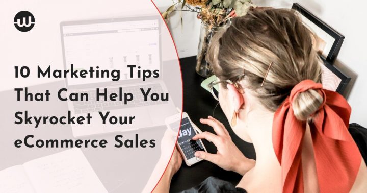 10 Marketing Tips That Can Help You Skyrocket Your eCommerce Sales