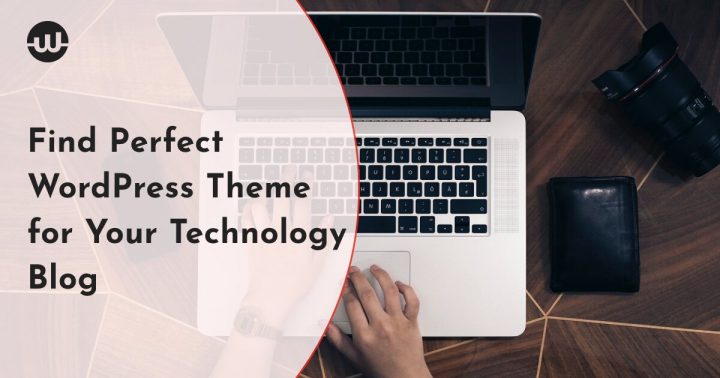How to Find Perfect WordPress Theme for Your Technology Blog