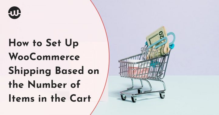 How to Set Up WooCommerce Shipping Based on the Number of Items in the Cart