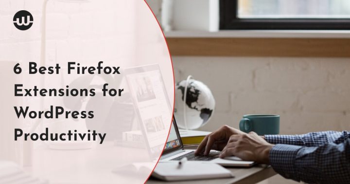 6 Best Firefox Extensions for WordPress Productivity
