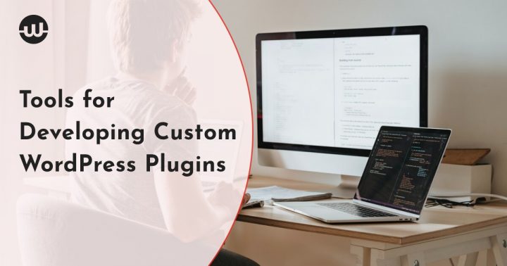 Tools for Developing Custom WordPress Plugins