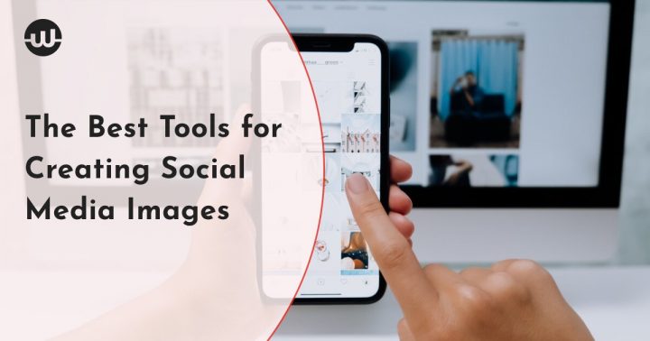 The Best Tools for Creating Social Media Images