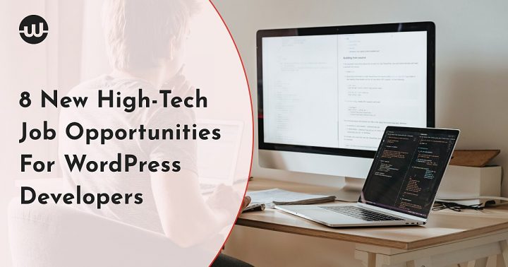 8 New High-Tech Job Opportunities For WordPress Developers