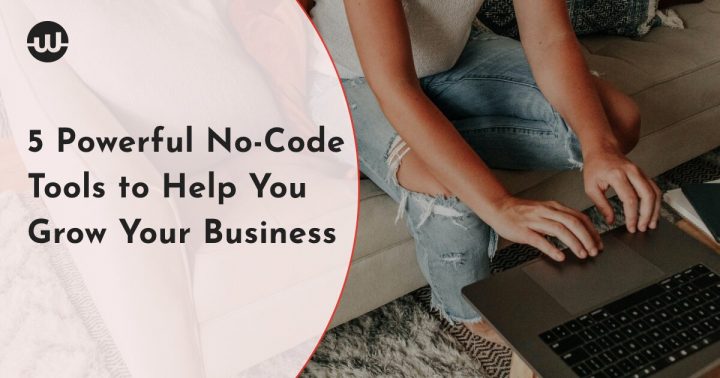 5 Powerful No-Code Tools to Help You Grow Your Business