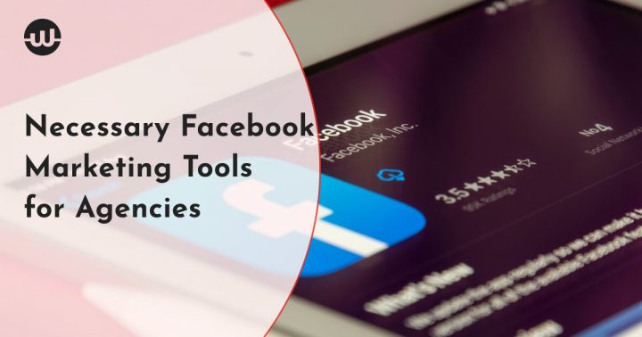 Necessary Facebook Marketing Tools for Agencies