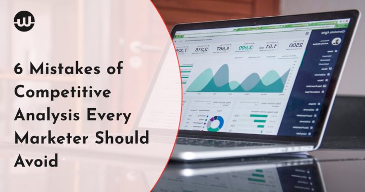 6 Mistakes of Competitive Analysis Every Marketer Should Avoid