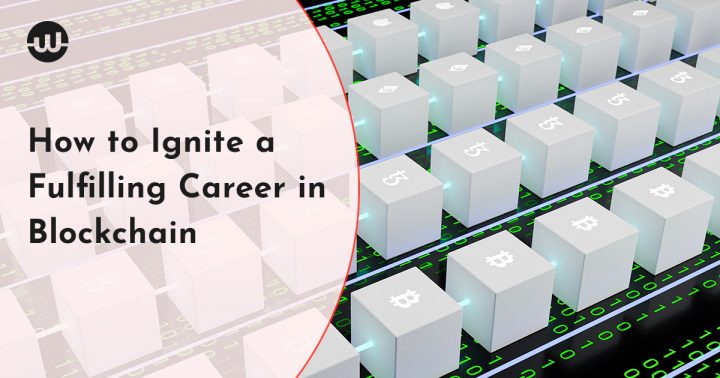 How to Ignite a Fulfilling Career In Blockchain