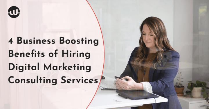 Business Boosting Benefits of Hiring Digital Marketing Consulting Services
