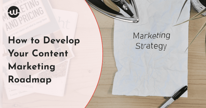 How to Develop Your Content Marketing Roadmap