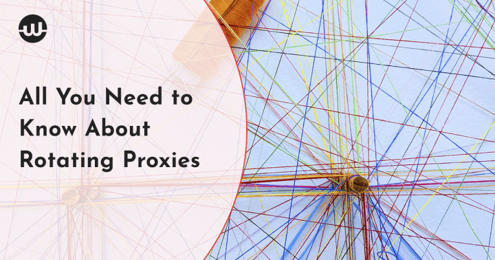 All You Need to Know About Rotating Proxies