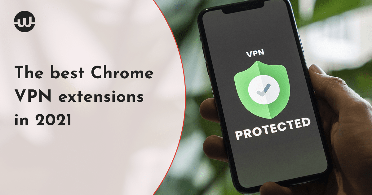 The best Chrome VPN extensions in 2021