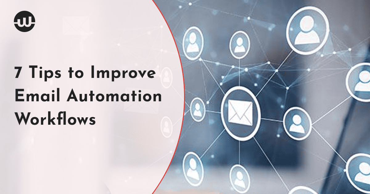 7 Tips to Improve Email Automation Workflows