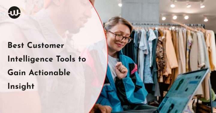 Five Best Customer Intelligence Tools to Gain Actionable Insights