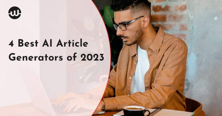 4 Best AI Article Generators of 2023