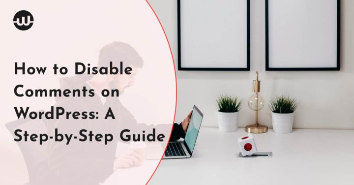 How to Disable Comments on WordPress: A Step-by-Step Guide