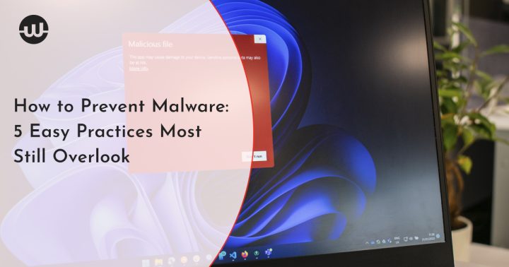 How to Prevent Malware: 5 Easy Practices Most Still Overlook