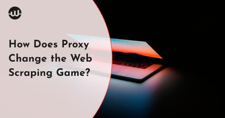 How Does Proxy Change the Web Scraping Game?