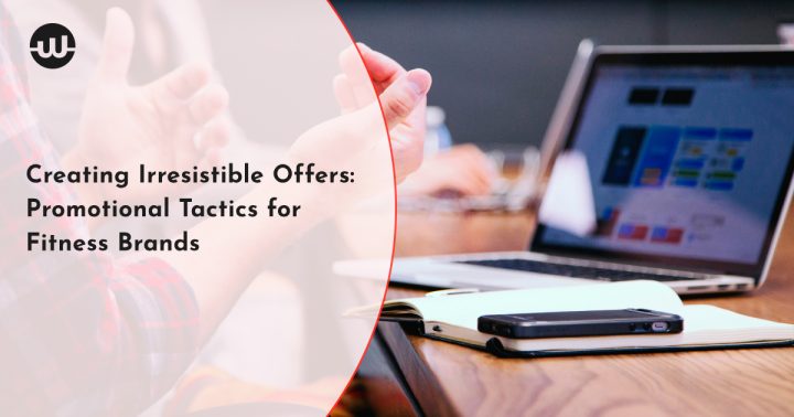 Creating Irresistible Offers: Promotional Tactics for Fitness Brands