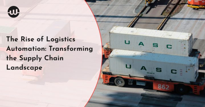 The Rise of Logistics Automation: Transforming the Supply Chain Landscape