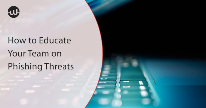 How to Educate Your Team on Phishing Threats