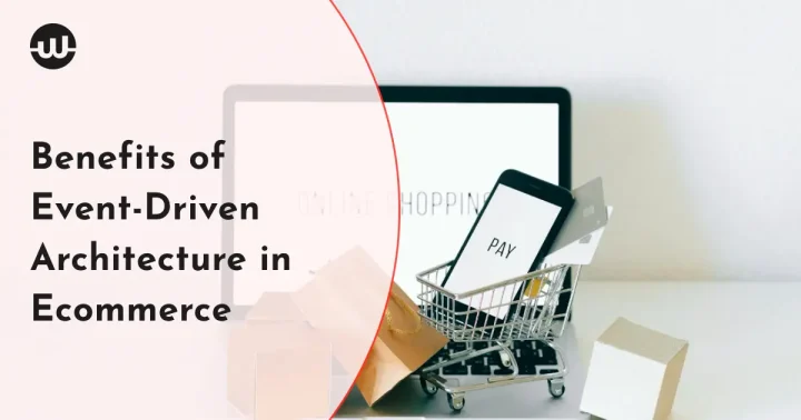 Exploring the Benefits of Event-Driven Architecture in Ecommerce