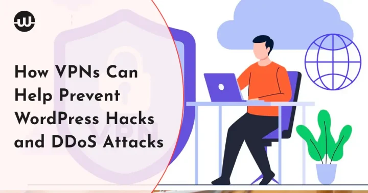 How VPNs Can Help Prevent WordPress Hacks and DDoS Attacks