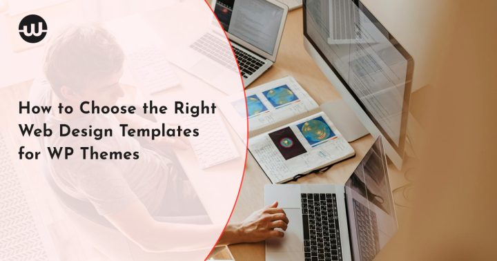 How to Choose the Right Web Design Templates for WP Themes