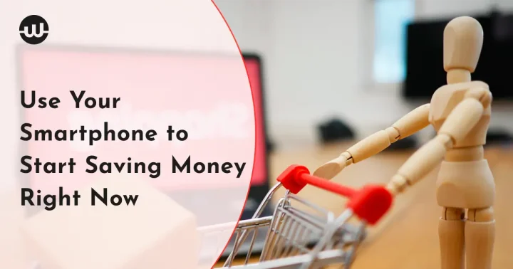 How to Use Your Smartphone to Start Saving Money Right Now