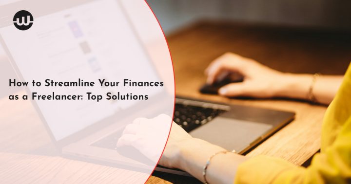 How to Streamline Your Finances as a Freelancer: Top Solutions