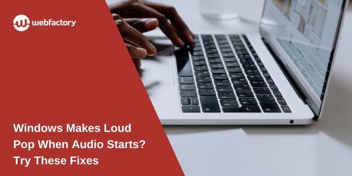 Windows Makes Loud Pop When Audio Starts? Try These Fixes