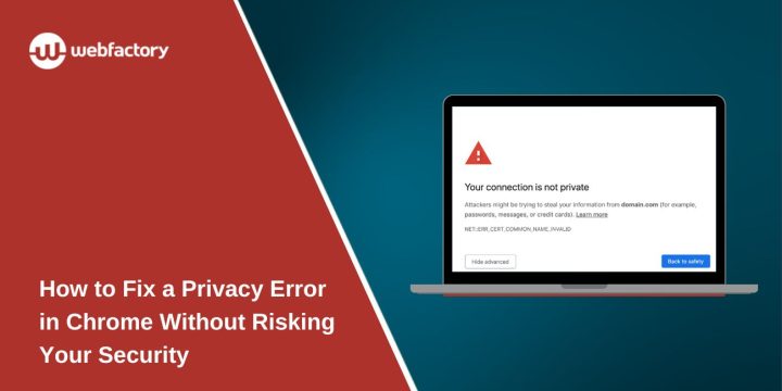How to Fix a Privacy Error in Chrome Without Risking Your Security