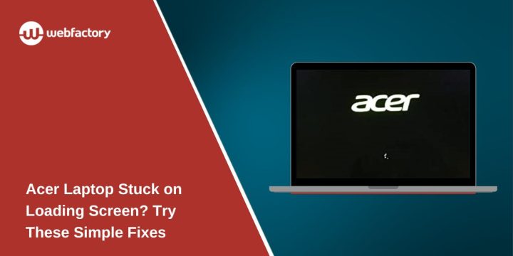 Acer Laptop Stuck on Loading Screen? Try These Simple Fixes