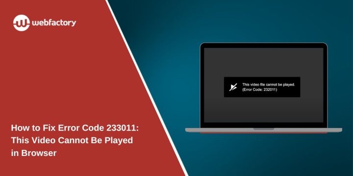 How to Fix Error Code 233011: This Video Cannot Be Played in Browser