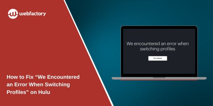 How to Fix “We Encountered an Error When Switching Profiles” on Hulu