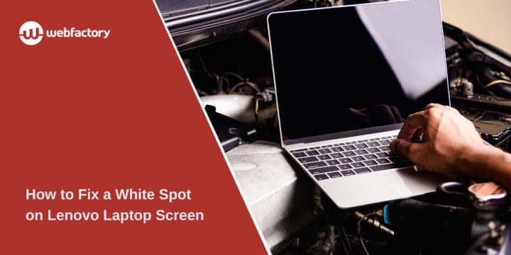 How to Fix a White Spot on Lenovo Laptop Screen